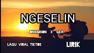 Ngeselin_Onsimson ft Gea_ lirik lagu #laguviraltiktok2021 #viralsongs #omsimson #gea #ngeselin