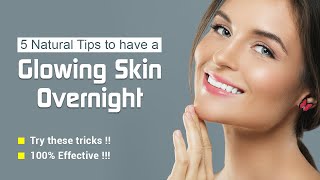 The 5 Best Ways To Make Your Skin Glow Overnight | How to Get Glowing Skin Naturally