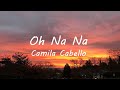 Camila Cabello, Myke Towers - Oh Na Na (Lyrics) ft. Tainy