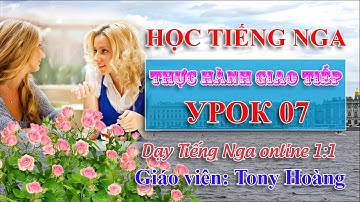 Bài 7: Thực hành giao tiếp cơ bản Tiếng Nga (Hs: NH) | Thầy Hoàng dạy Online 1:1