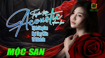 Mộc San Tuyển Tập Acoustic Chọn Lọc  TCS - NTM - VTA || Nhạc Trữ Tình Bất Hủ