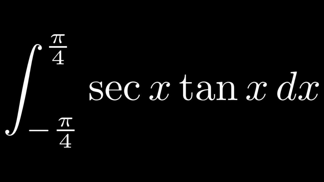 Definite Integral Of Sec x tan x From pi 4 To Pi 4 YouTube definite-integral-of-sec-x-tan-x-from-pi-4-to-pi-4-youtube
