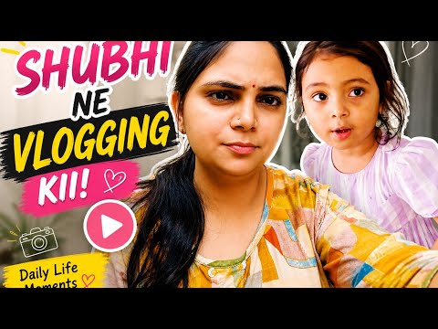 Shubhi ne Vlogging kii 😊// 