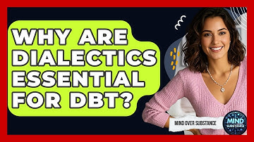 Why Are Dialectics Essential For DBT? - Mind Over Substance