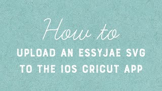 How To Upload An EssyJae SVG to Cricut&#39;s iOS App (Scored Files)