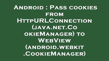 Android : Pass cookies from HttpURLConnection (java.net.CookieManager) to WebView (android.webkit.Co