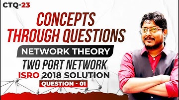 Question 1 | ISRO 2018 | Exam Solution| Electronics & Communication | Network Theory