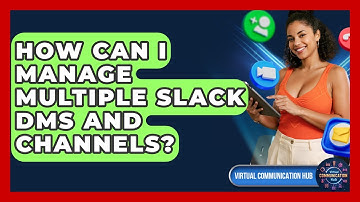 How Can I Manage Multiple Slack DMs And Channels? - Virtual Communication Hub