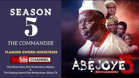 ABEJOYE SEASON 5 (THE COMMANDER) FULL MOVIE || MOUNT ZION || FLAMING SWORD