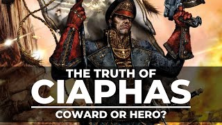 THE TRUTH OF CIAPHAS CAIN! HERO OR COWARD?