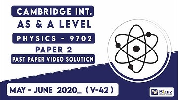A Level Physics Past Papers Solved | May-June 2020 | Paper 2 / V 42 | Bizuz