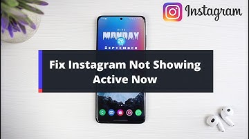 How To Fix Instagram Not Showing Active Now (2022)