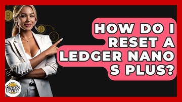 How Do I Reset A Ledger Nano S Plus? - CryptoBasics360.com