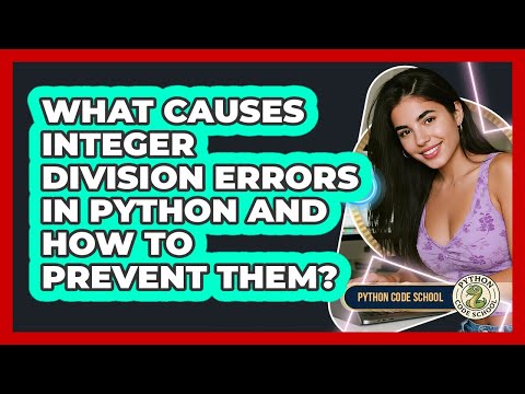 What Causes Integer Division Errors In Python And How To Prevent Them? - Python Code School