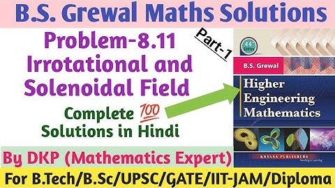 B.S. Grewal- Problem: 8.11 || Irrotational and Solenoidal Field || Vector Calculus || Part-1