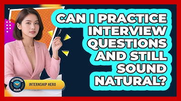 Can I Practice Interview Questions And Still Sound Natural? - Internship Hero