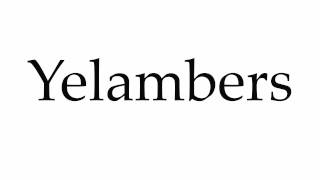 How to Pronounce Yelambers