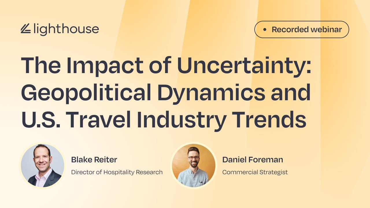 Lighthouse Live - The Impact of Uncertainty: Geopolitical Dynamics and U.S. Travel Industry Trends