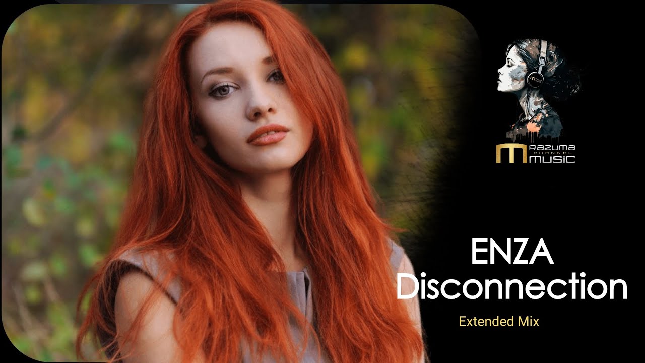 ENZA - Disconnection Extended Mix | new music - YouTube