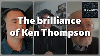 Ken Thompson is a singularity (Brian Kernighan)