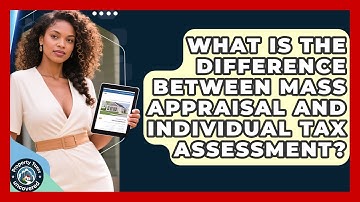What Is the Difference Between Mass Appraisal and Individual Tax Assessment?