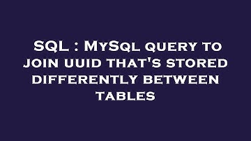 SQL : MySql query to join uuid that