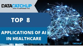 Top 8 Applications of AI in Healthcare