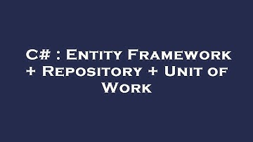 C# : Entity Framework + Repository + Unit of Work