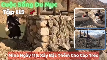 Tập 115 | Cuộc Sống Du Mục Iran - Mina Ngày 115: Xây Bậc Thềm Cho Cáp Treo – Dạy Con Sinh Tồn