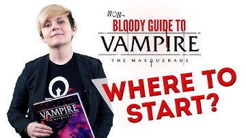 Vampire: The Masquerade - Where To Start?