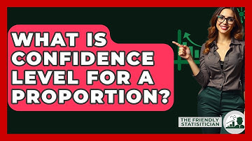What Is Confidence Level For A Proportion? - The Friendly Statistician