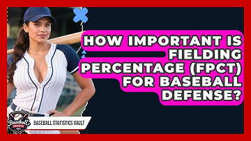 How Important Is Fielding Percentage (FPCT) For Baseball Defense? - Baseball Statistics Vault
