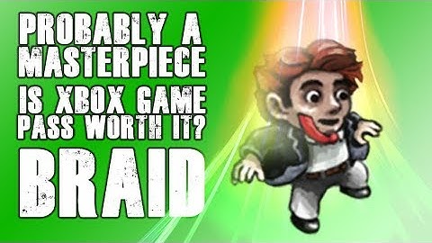 Probably a Masterpiece | Braid | Is Xbox Game Pass Worth it?