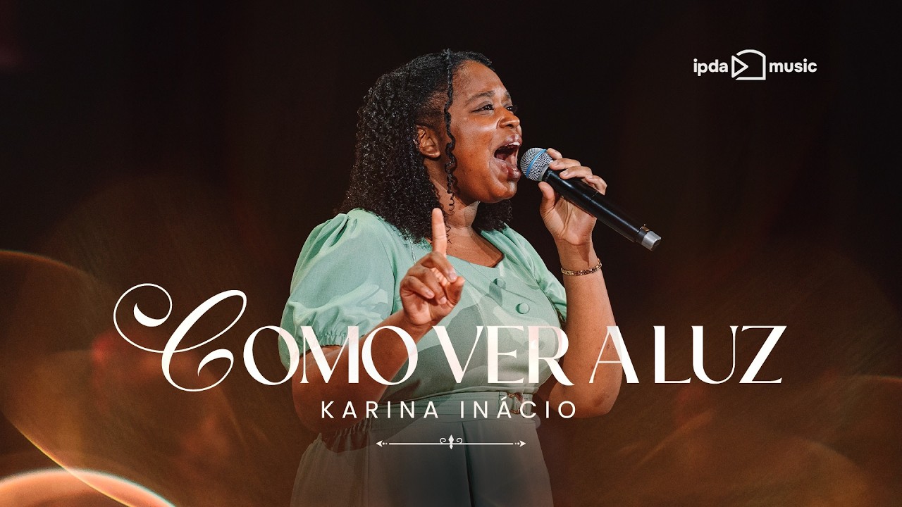 Karina Inácio – Como ver a Luz | IPDA Music | MC Music