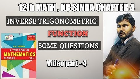 Class 12th Math/KC SINHA/CHAPTER 4/inverse trigonometric functions/exercise 4.1 some questions