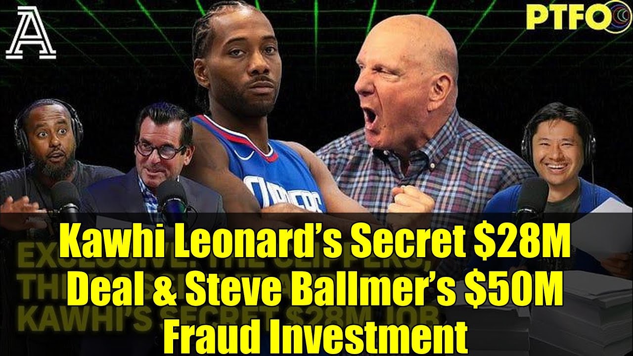 Kawhi Leonard’s Secret $28M Deal & Steve Ballmer’s $50M Fraud Investment | PTFO Investigation