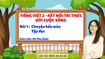 Tiếng Việt 2 Kết nối tri thức - Bài 1: Chuyện bốn mùa: Tập Đọc - Vinastudy
