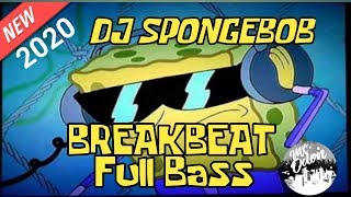 DJ SPONGEBOB VIRAL 2020 | DJ BREAKBEAT FULL BASS |