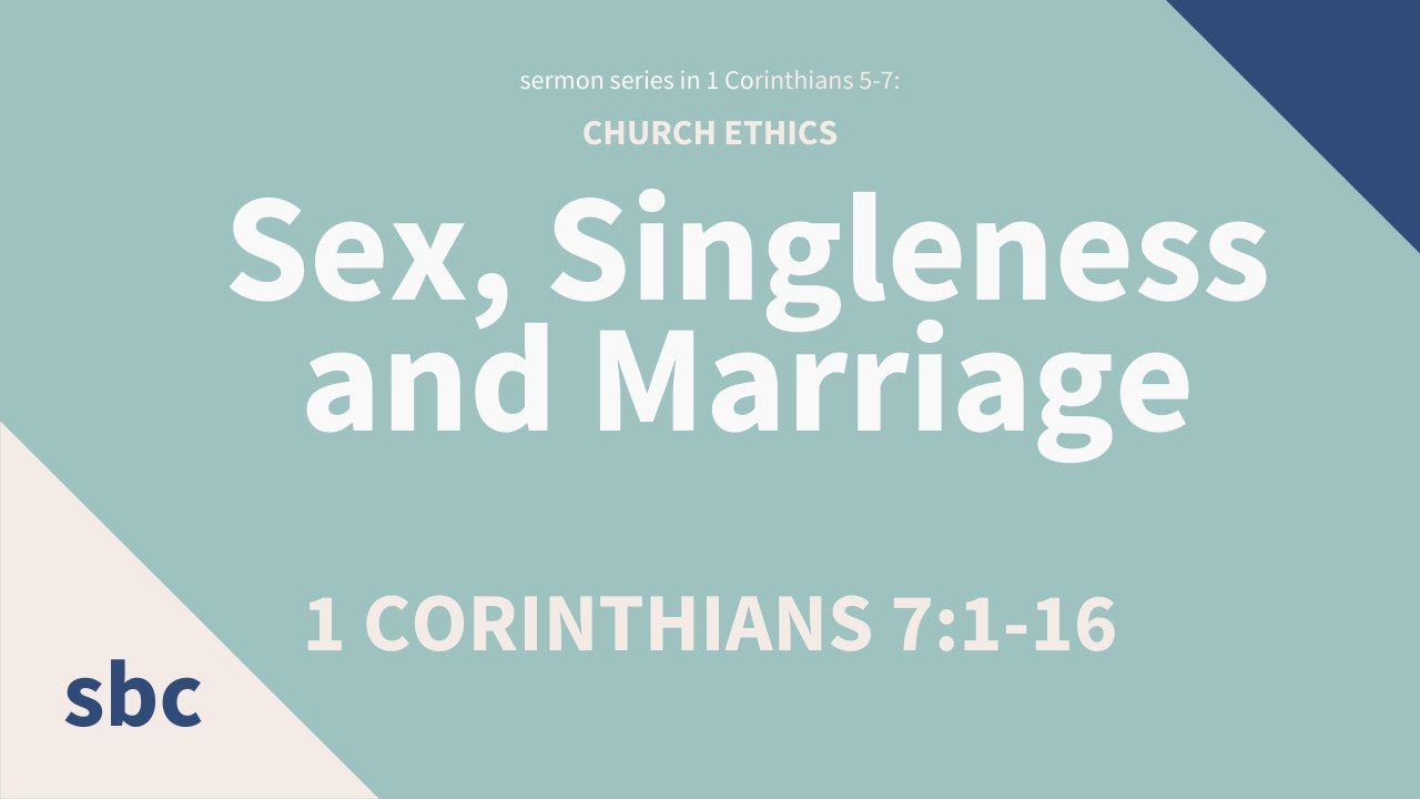Sex, Singleness and Marriage | 1 Corinthians 7: 1-16 | Service - YouTube