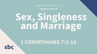 Sex, Singleness and Marriage | 1 Corinthians 7: 1-16 | Service
