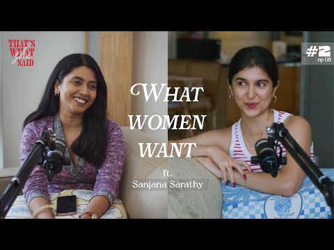 What Women want ft. Sanjana Sarathy