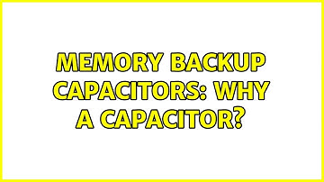 Memory backup capacitors: why a capacitor? (3 Solutions!!)