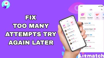 How To Fix And Solve Too Many Attempts Try Again Later On Litmatch App | Final Solution