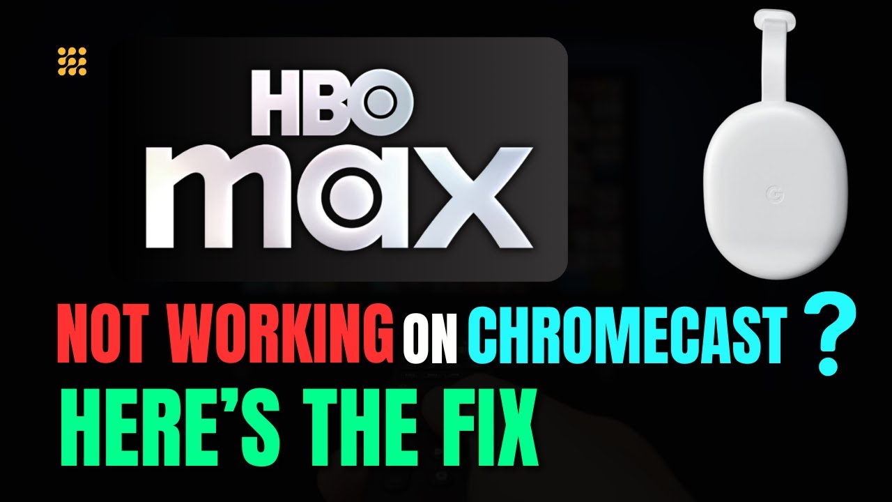 HBO Max not working on Chromecast!