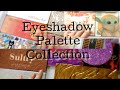 EYESHADOW PALETTE COLLECTION!!
