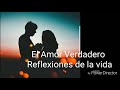 EL Amor Verdadero / Reflexiones de la vida