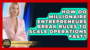 How Do Millionaire Entrepreneurs Break Rules To Scale Operations Fast? - College Dropout Millionaire