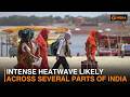 Intense Heatwave Likely Across Several Parts of India