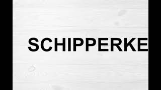 How To Pronounce Schipperke