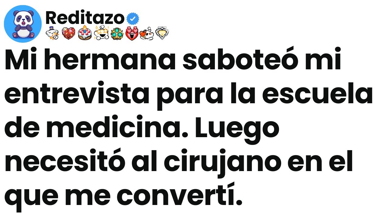 [Episodio completo] Mi hermana saboteó mi entrevista para la escuela de medicina. Luego necesitó al